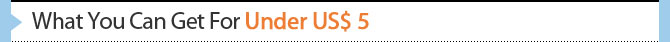 What You Can Get For Under US$ 5