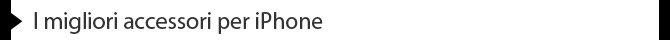 I migliori accessori per iPhone