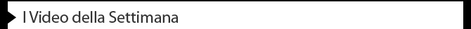 I Video della Settimana