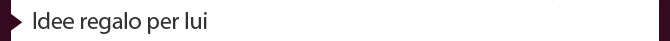 Idee regalo per lui