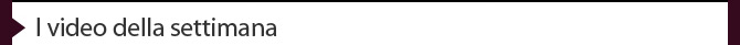 I video della settimana