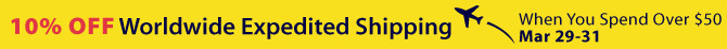 10% OFF Worldwide Expedited Shipping When You Spend Over US$ 50.